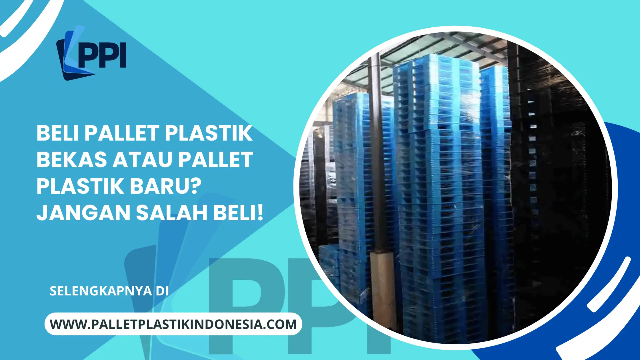 Beli Pallet Plastik Bekas atau Pallet Plastik Baru Jangan Salah Beli!