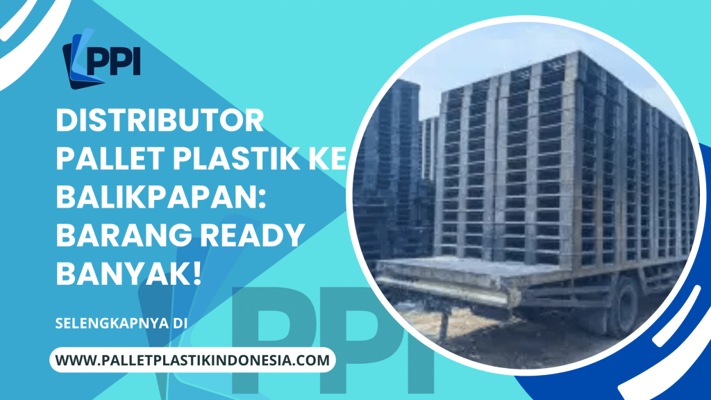Distributor Pallet Plastik ke Balikpapan_ Barang Ready Banyak!