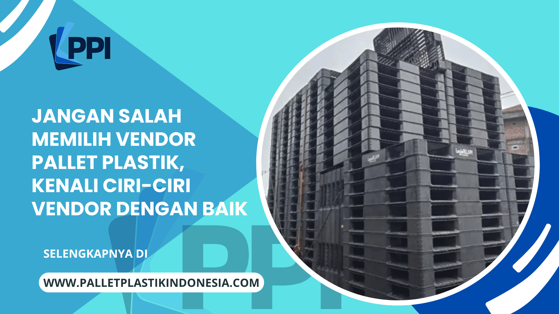 Jangan Salah Memilih Vendor Pallet Plastik, Kenali Ciri-Ciri Vendor Dengan Baik