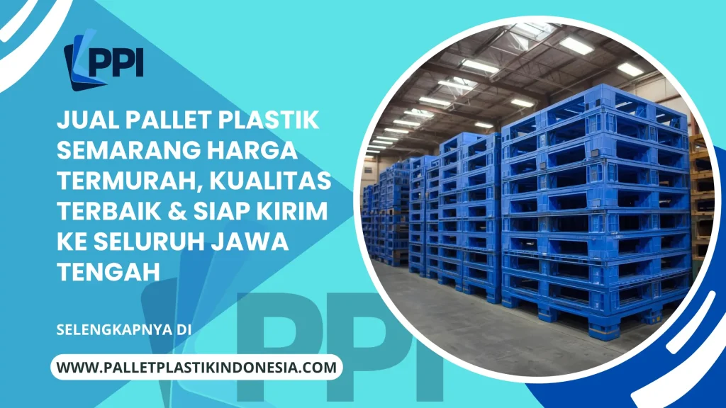 Jual Pallet Plastik Semarang Harga Termurah, Kualitas Terbaik & Siap Kirim ke Seluruh Jawa Tengah