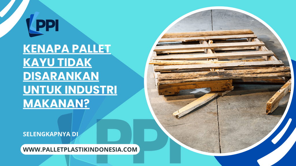 Kenapa Pallet Kayu Tidak Disarankan Untuk Industri Makanan