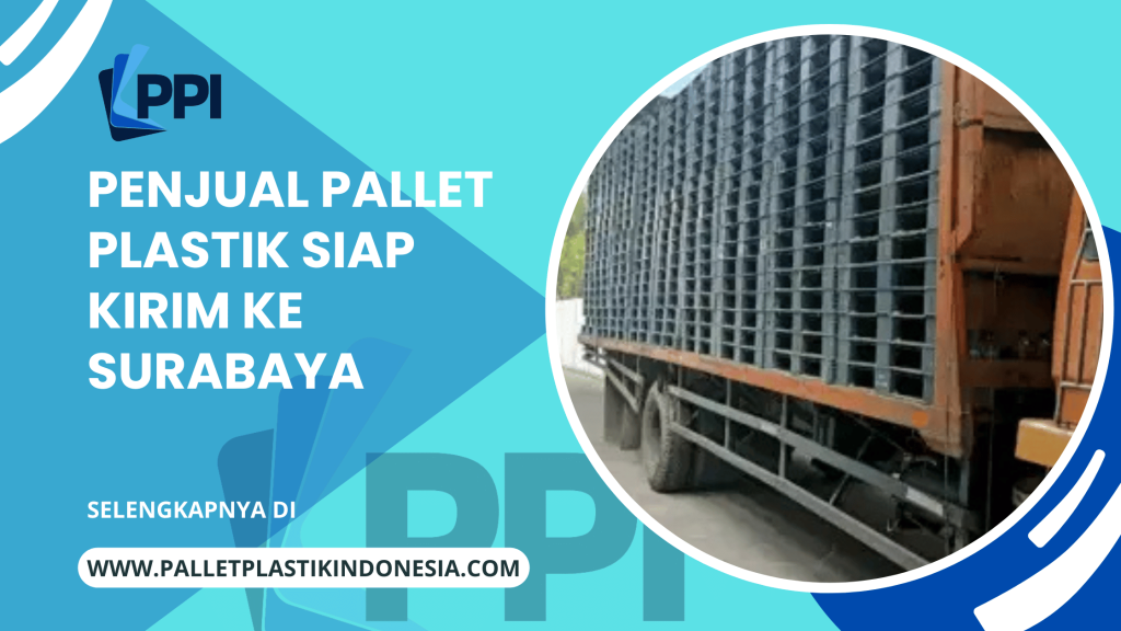 Penjual Pallet Plastik Siap Kirim Ke Surabaya