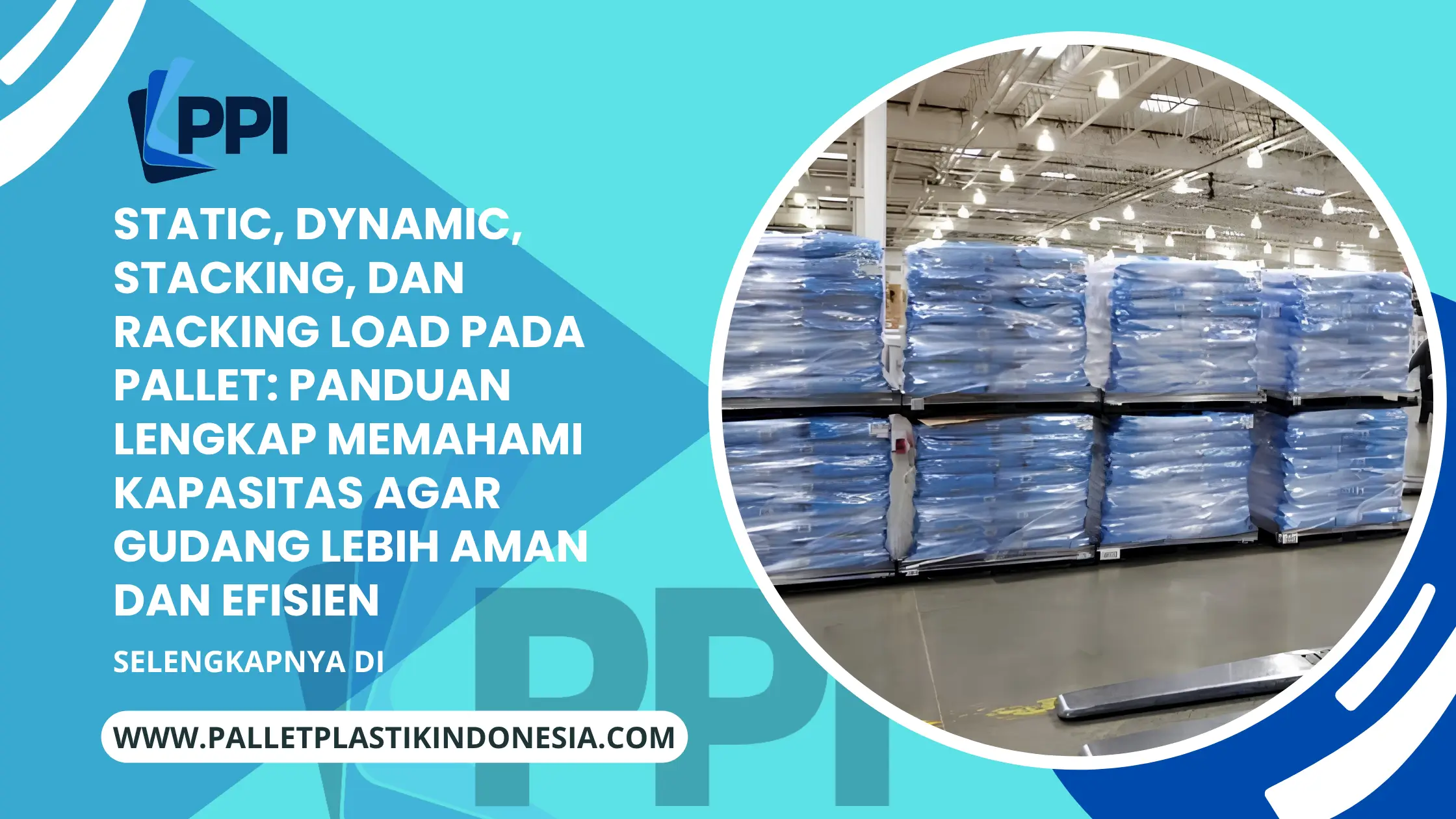 Static, Dynamic, Stacking, dan Racking Load pada Pallet: Panduan Lengkap Memahami Kapasitas agar Gudang Lebih Aman dan Efisien