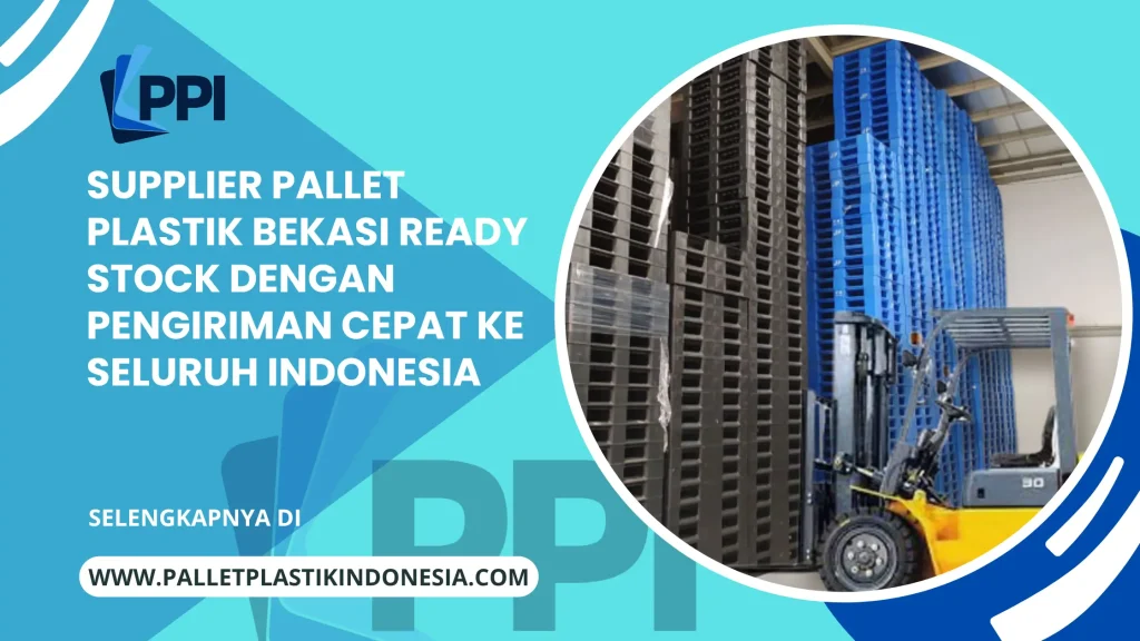 Supplier Pallet Plastik Bekasi Ready Stock dengan Pengiriman Cepat ke Seluruh Indonesia
