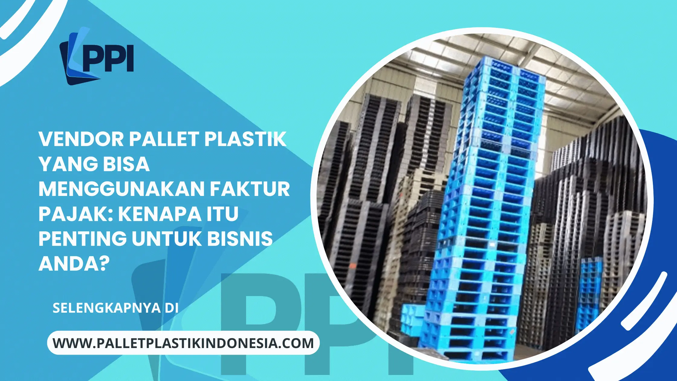 Vendor Pallet Plastik yang Bisa Menggunakan Faktur Pajak Kenapa Itu Penting untuk Bisnis Anda