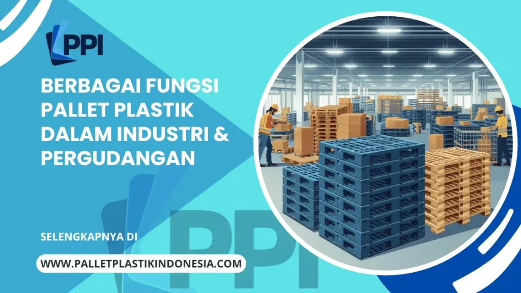 Berbagai Fungsi Pallet Plastik Dalam Industri & Pergudangan