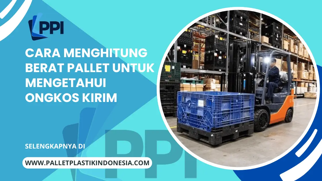 Cara Menghitung Berat Pallet Untuk Mengetahui Ongkos Kirim
