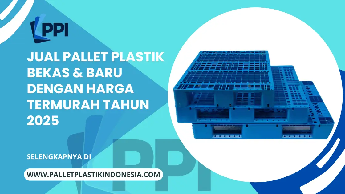 Jual Pallet Plastik Bekas & Baru Dengan Harga Termurah Tahun 2025
