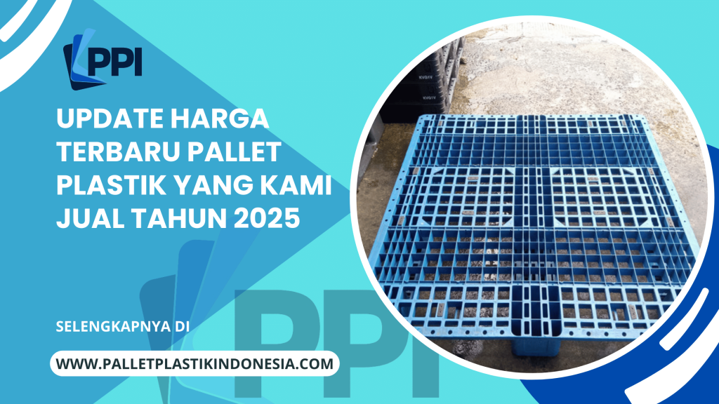 Update Harga Terbaru Pallet Plastik Yang Kami Jual Tahun 2025