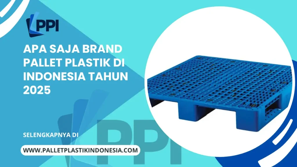 Apa Saja Brand Pallet Plastik di Indonesia Tahun 2025
