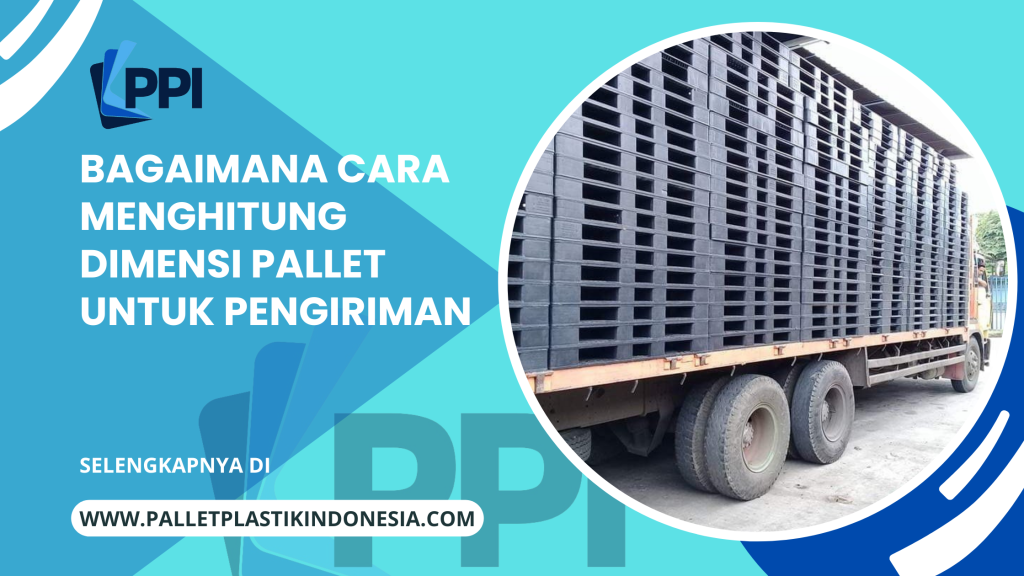 Bagaimana Cara Menghitung Dimensi Pallet Untuk Pengiriman