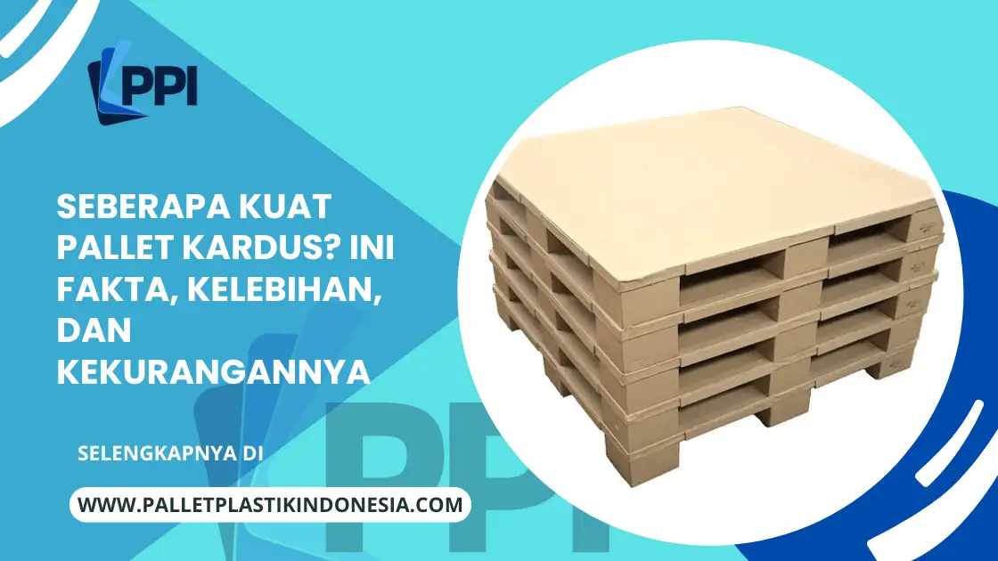 Seberapa Kuat Pallet Kardus? Ini Fakta, Kelebihan, dan Kekurangannya