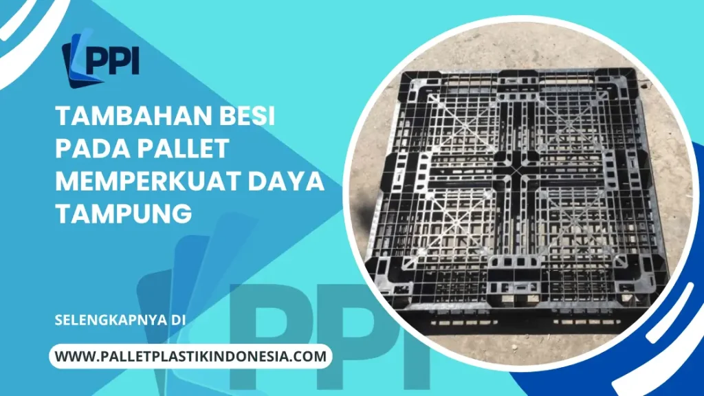 Tambahan Besi Pada Pallet Memperkuat Daya Tampung