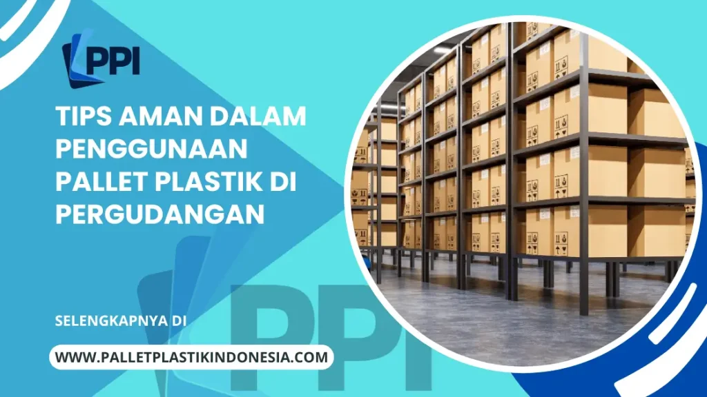 Tips Aman Dalam Penggunaan Pallet Plastik di Pergudangan