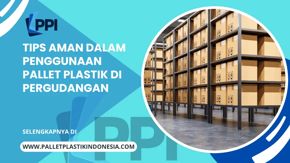 Tips Aman Dalam Penggunaan Pallet Plastik di Pergudangan