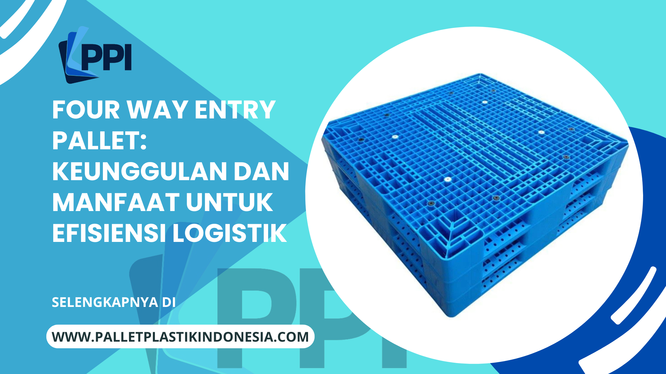 Four Way Entry Pallet: Keunggulan dan Manfaat untuk Efisiensi Logistik