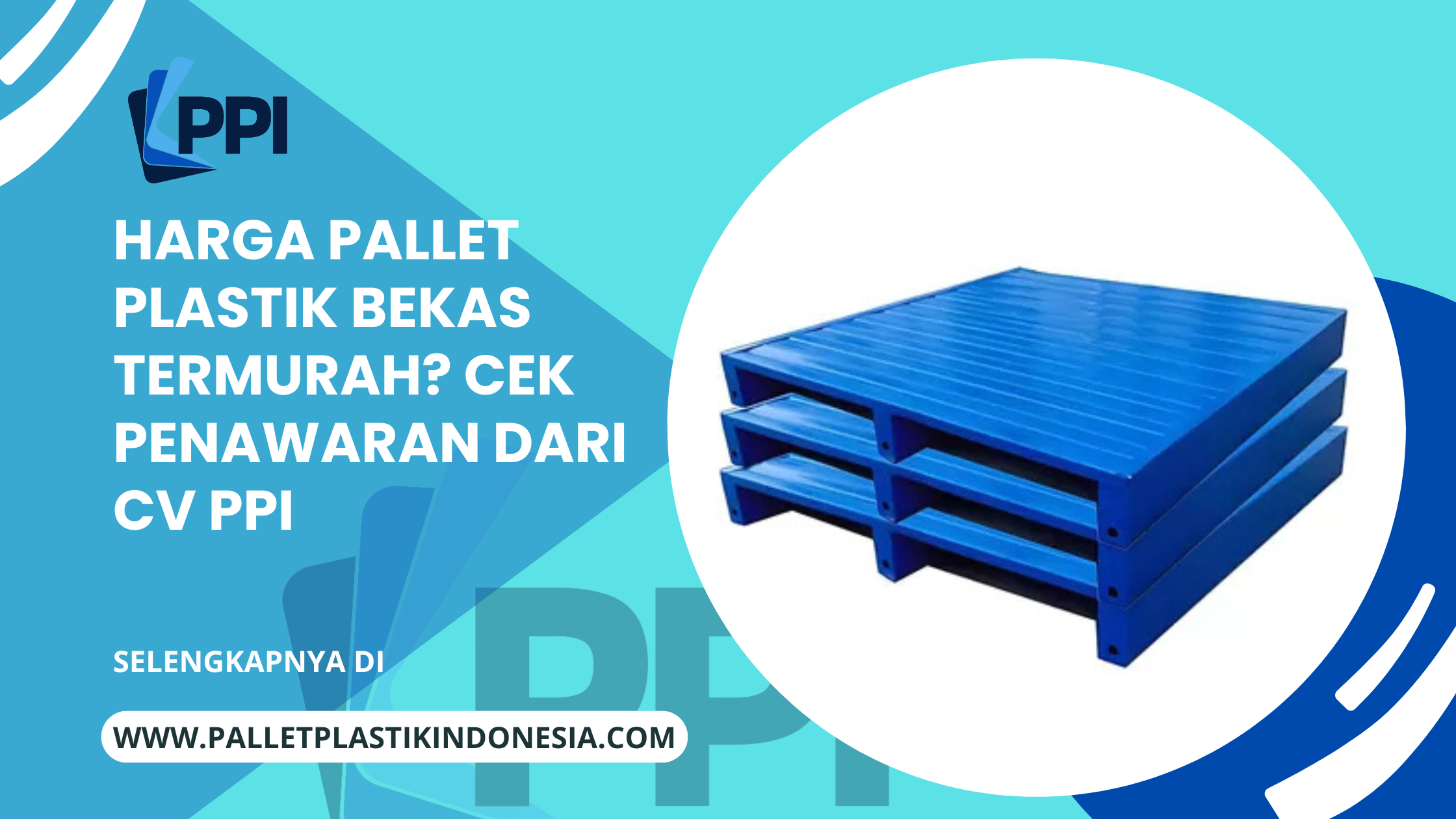 Harga Pallet Plastik Bekas Termurah? Cek Penawaran dari CV PPI