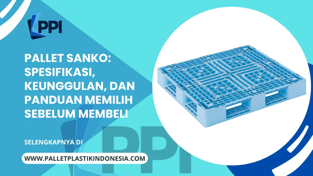 Pallet Sanko: Spesifikasi, Keunggulan, dan Panduan Memilih Sebelum Membeli
