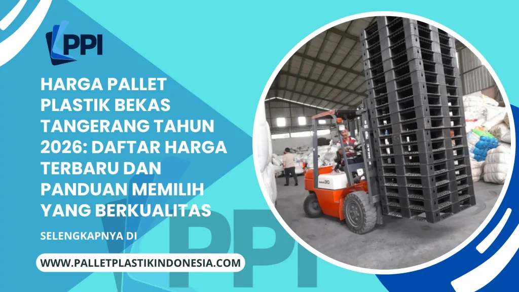 Harga Pallet Plastik Bekas Tangerang Tahun 2026: Daftar Harga Terbaru dan Panduan Memilih yang Berkualitas