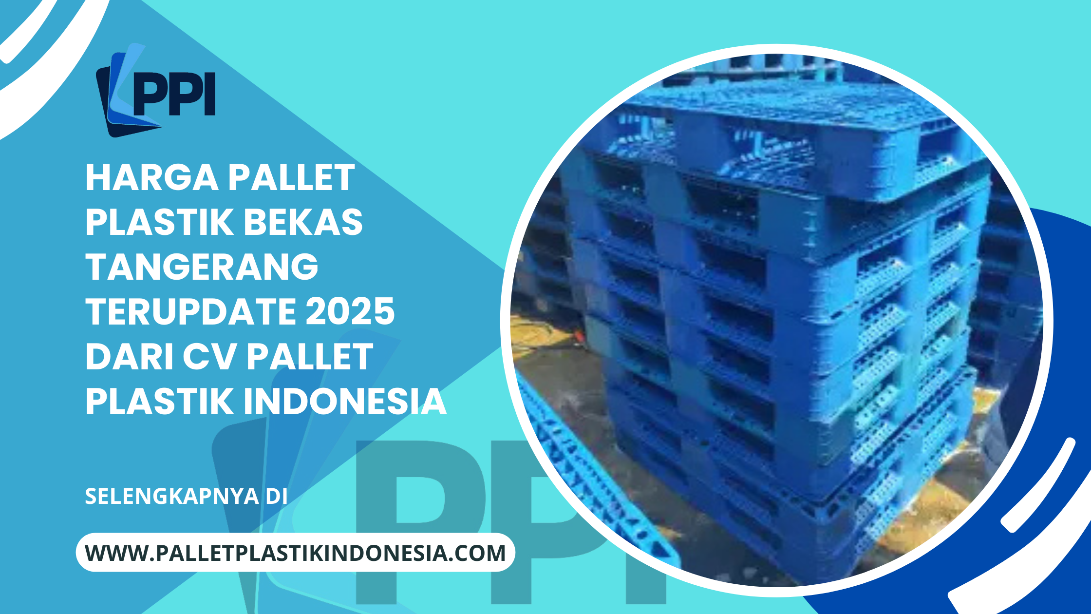 Harga Pallet Plastik Bekas Tangerang Terupdate 2025 dari CV Pallet Plastik Indonesia