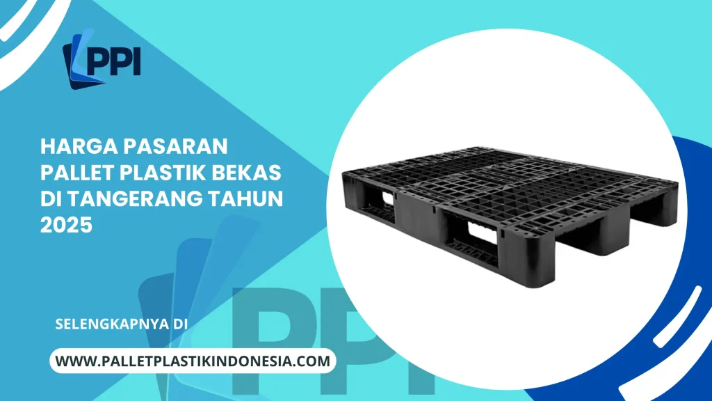 Harga Pasaran Pallet Plastik Bekas di Tangerang Tahun 2025