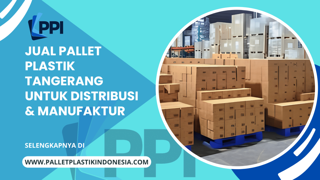 Jual Pallet Plastik Tangerang untuk Distribusi & Manufaktur