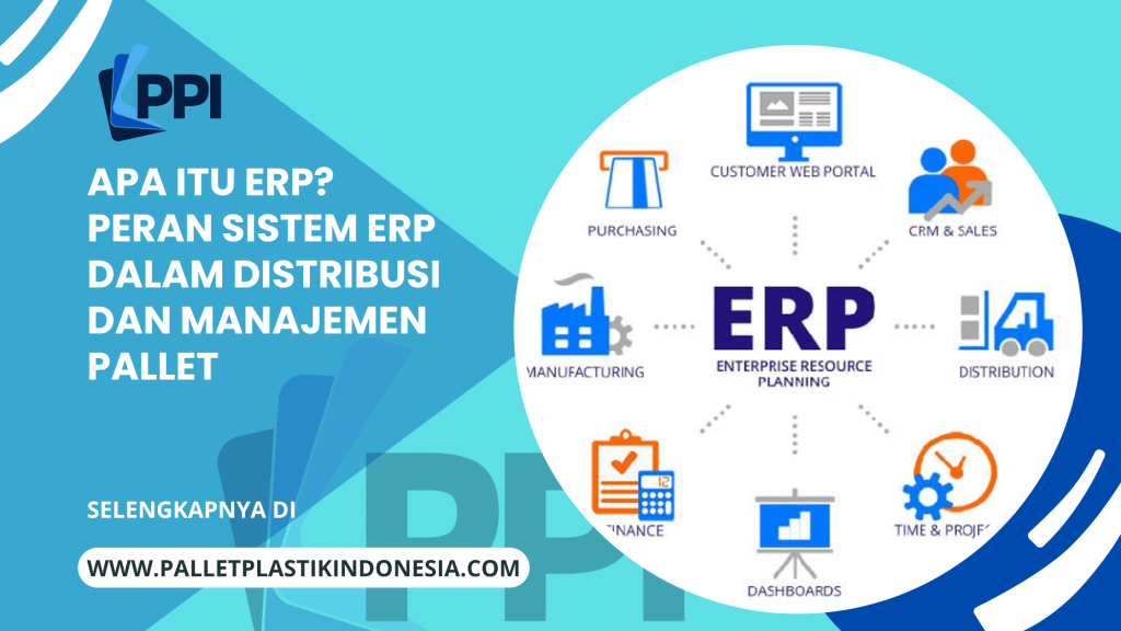Apa Itu ERP? Peran Sistem ERP dalam Distribusi dan Manajemen Pallet