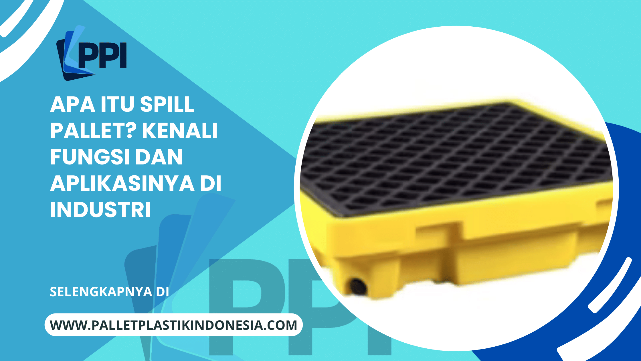Apa Itu Spill Pallet? Kenali Fungsi dan Aplikasinya di Industri