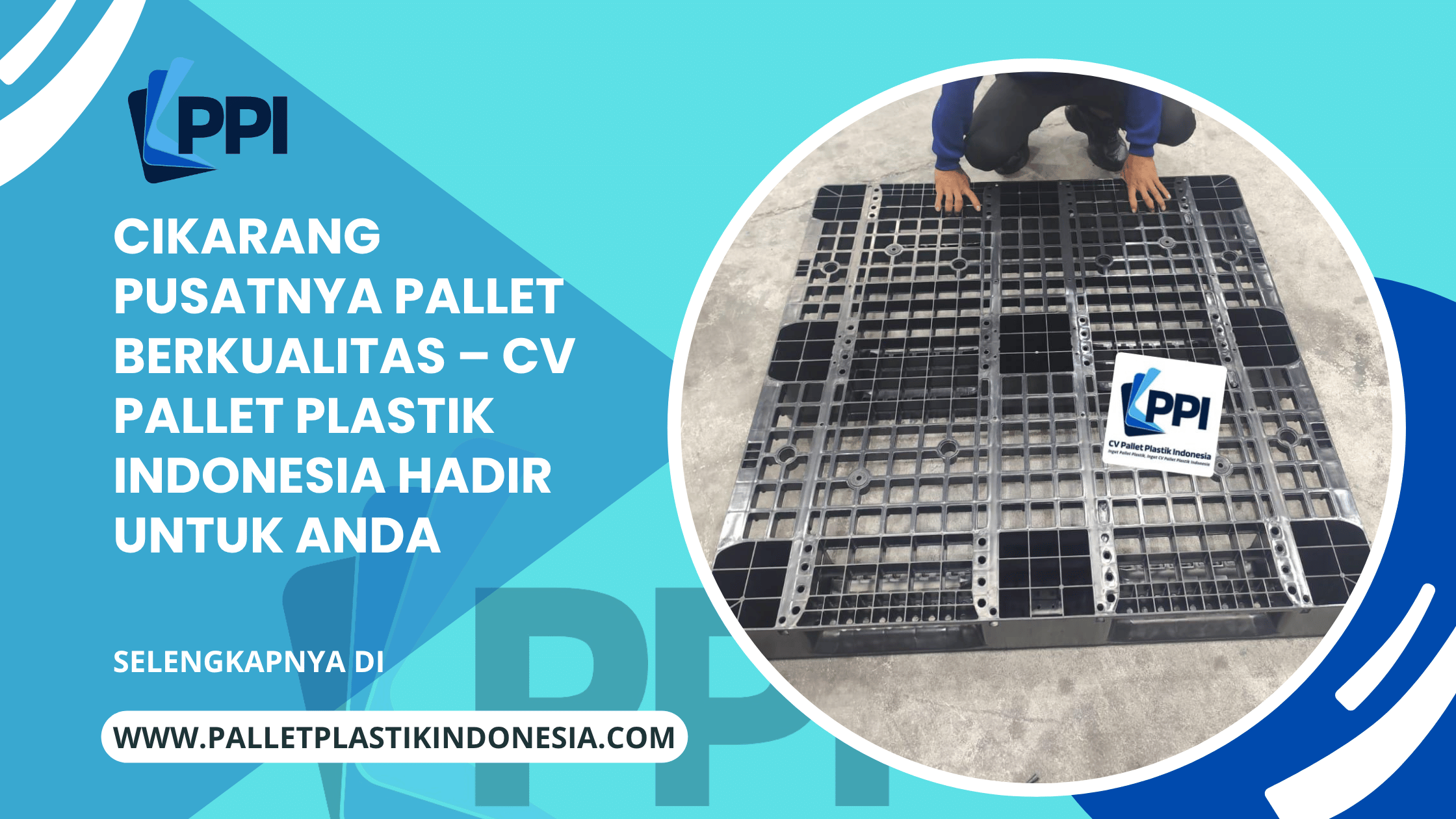 Cikarang Pusatnya Pallet Berkualitas – CV Pallet Plastik Indonesia Hadir untuk Anda