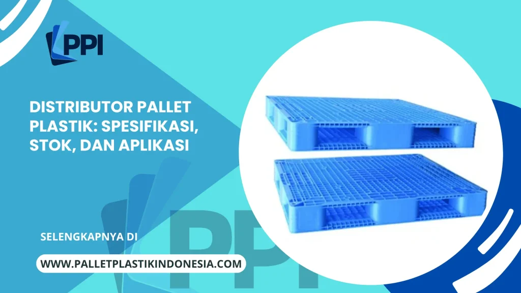 Distributor Pallet Plastik Spesifikasi, Stok, dan Aplikasi