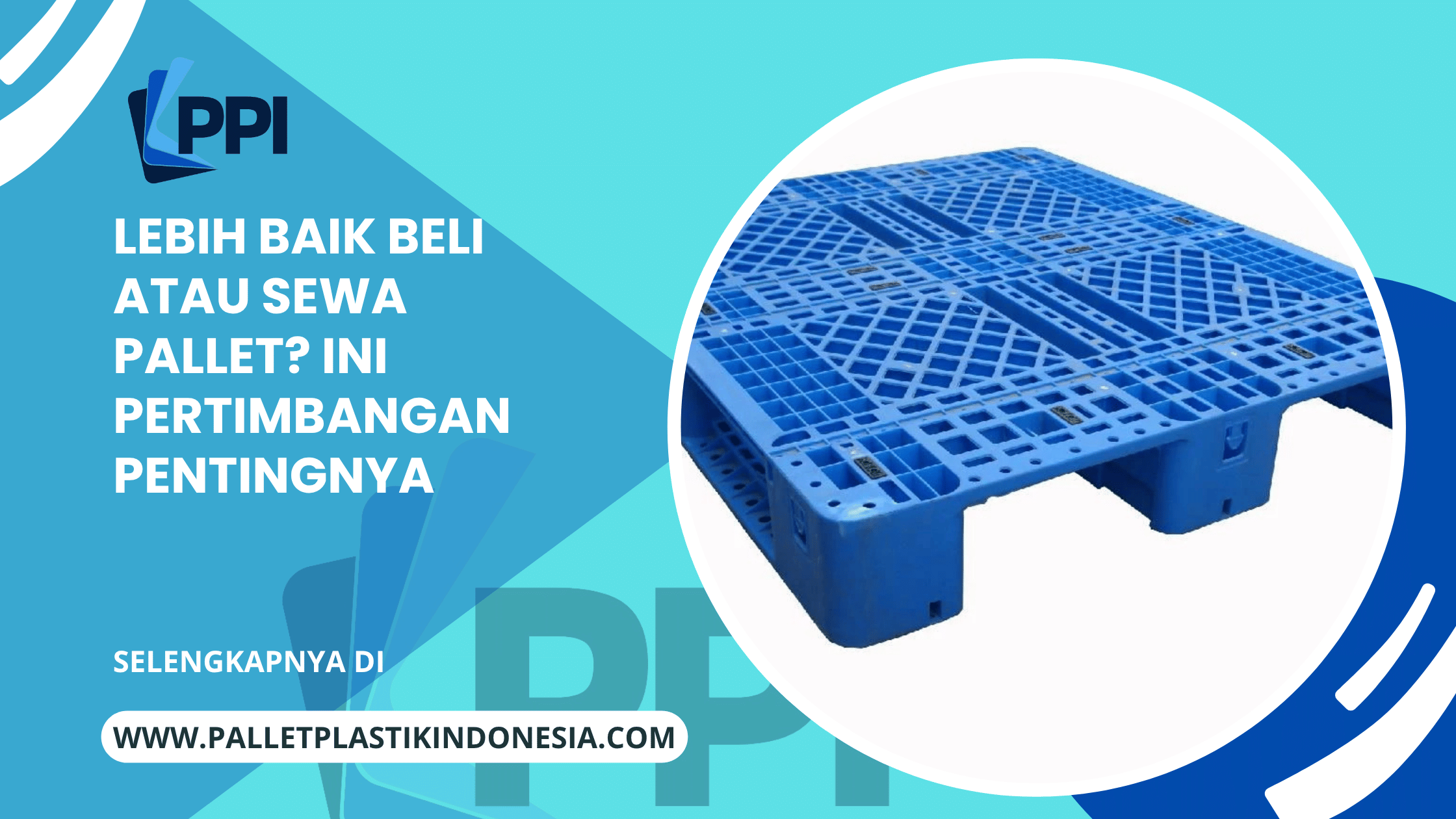 Lebih Baik Beli atau Sewa Pallet? Ini Pertimbangan Pentingnya