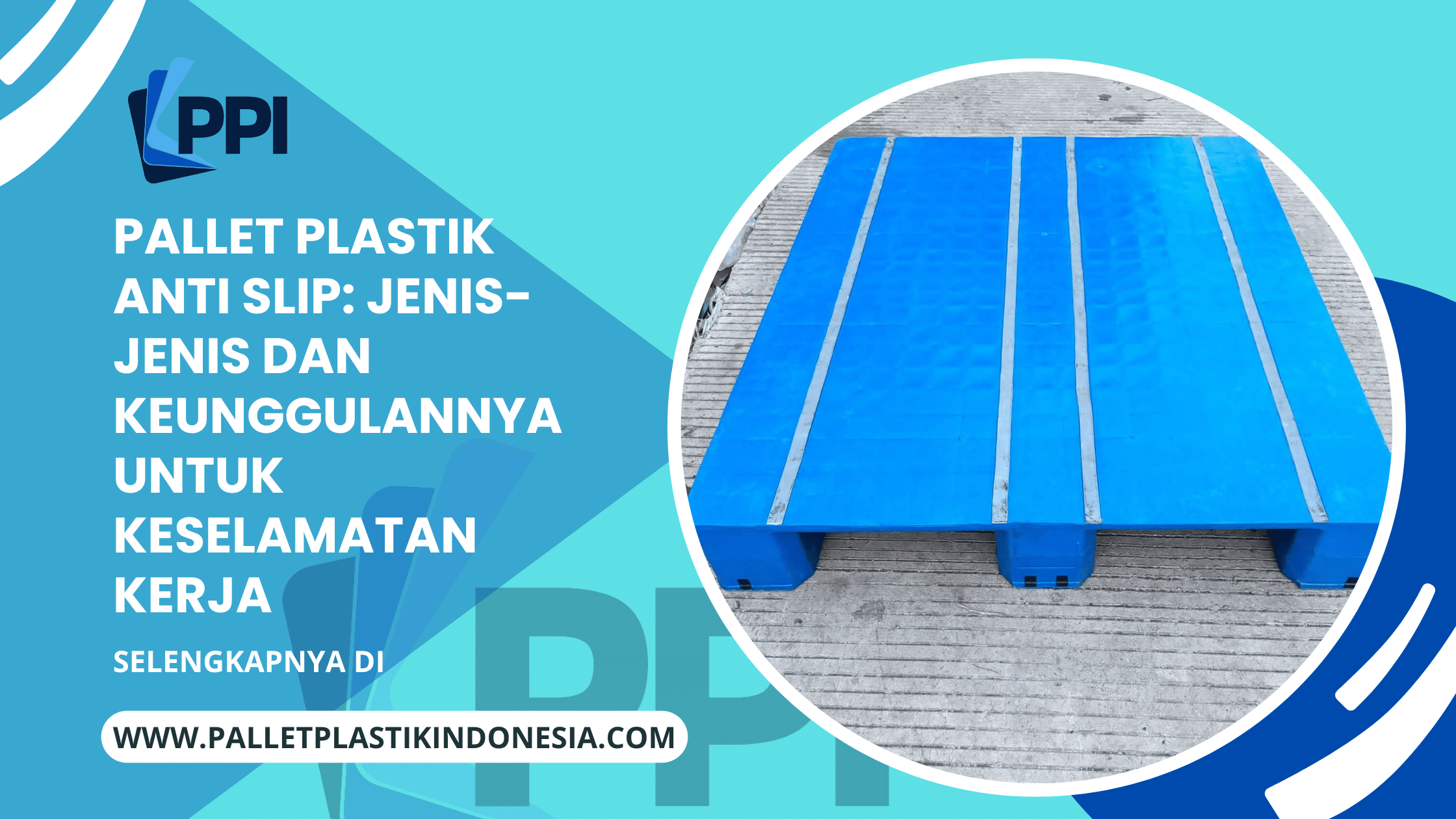 Pallet Plastik Anti Slip: Jenis-Jenis dan Keunggulannya untuk Keselamatan Kerja