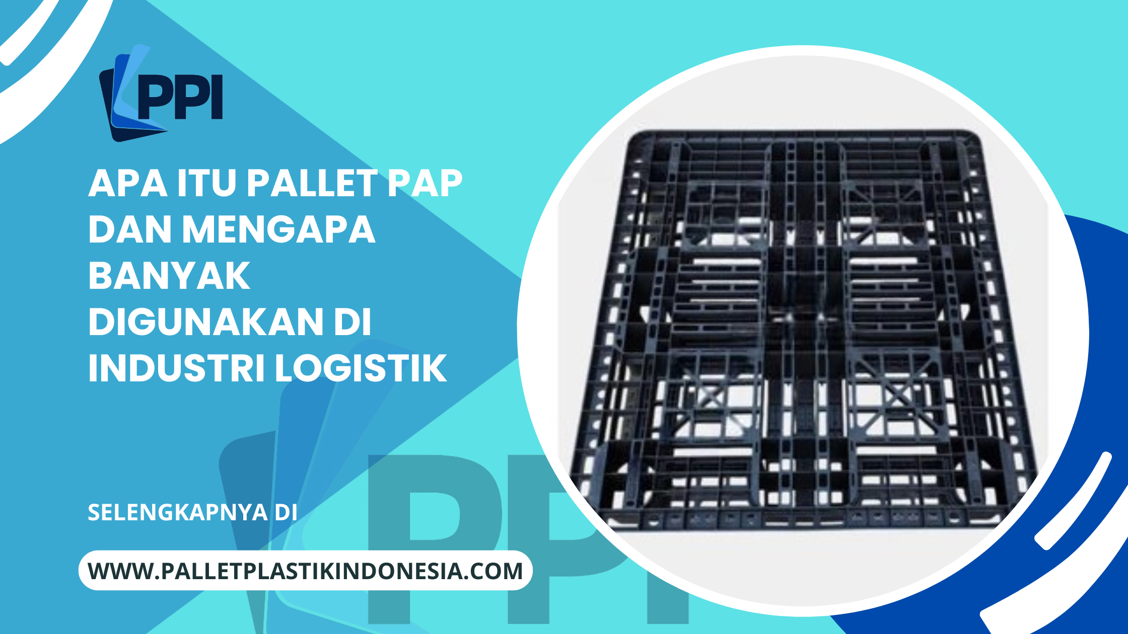 Apa Itu Pallet PAP dan Mengapa Banyak Digunakan di Industri Logistik