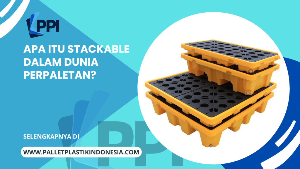 Apa Itu Stackable Dalam Dunia Perpaletan?