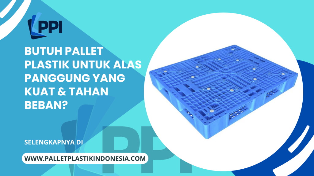 Butuh Pallet Plastik Untuk Alas Panggung Yang Kuat & Tahan Beban?
