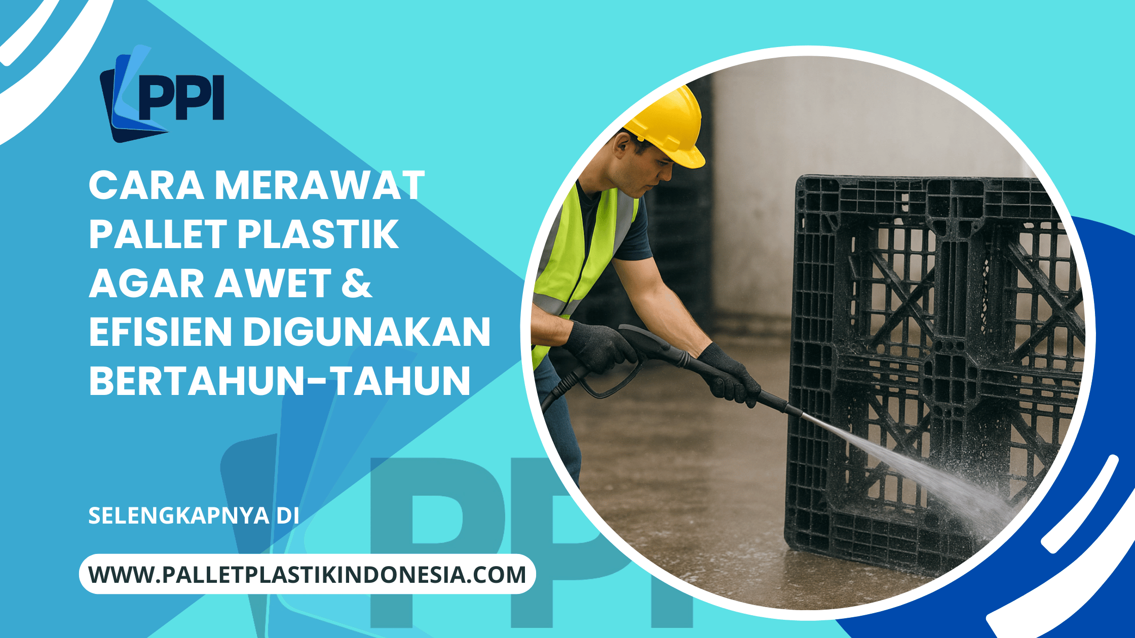 Cara Merawat Pallet Plastik Agar Awet & Efisien Digunakan Bertahun-tahun