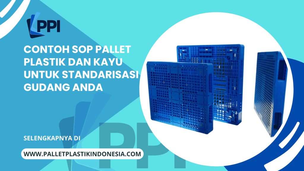 Contoh SOP Pallet Plastik dan Kayu untuk Standarisasi Gudang Anda