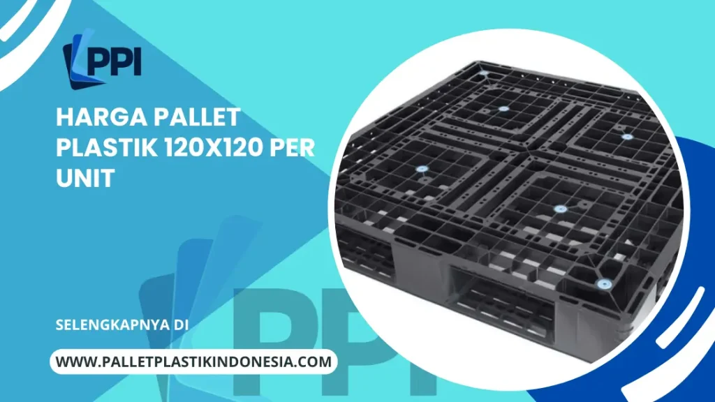 Harga Pallet Plastik 120x120 per Unit