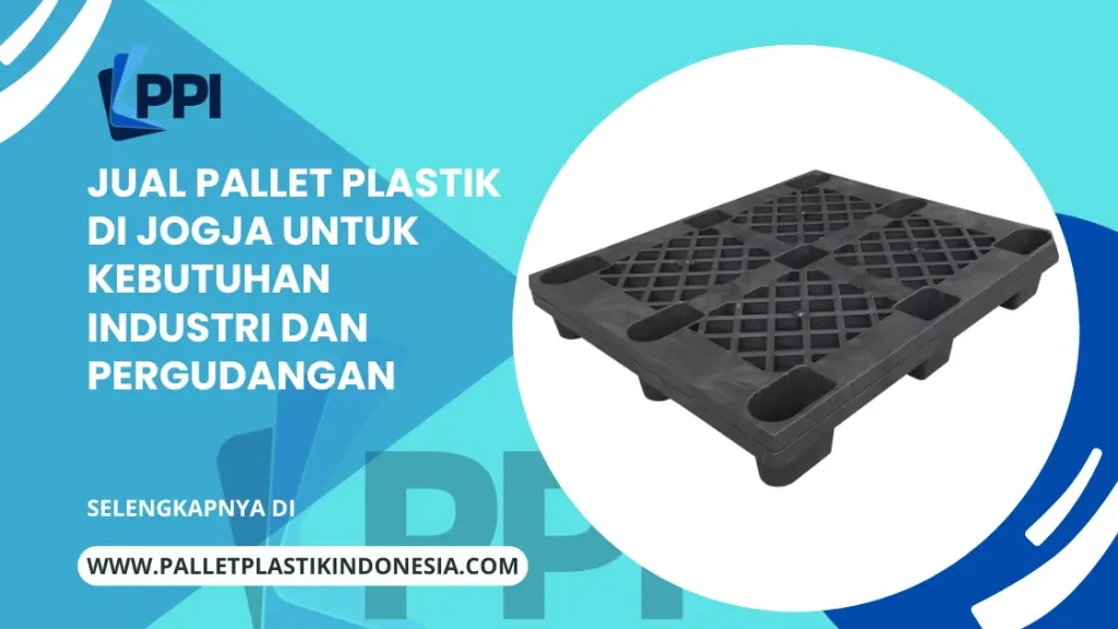 Jual Pallet Plastik di Jogja untuk kebutuhan Industri dan Pergudangan