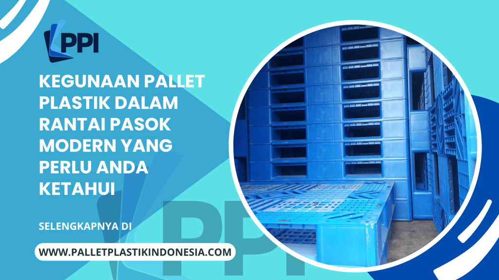 Kegunaan Pallet Plastik dalam Rantai Pasok Modern yang Perlu Anda Ketahui