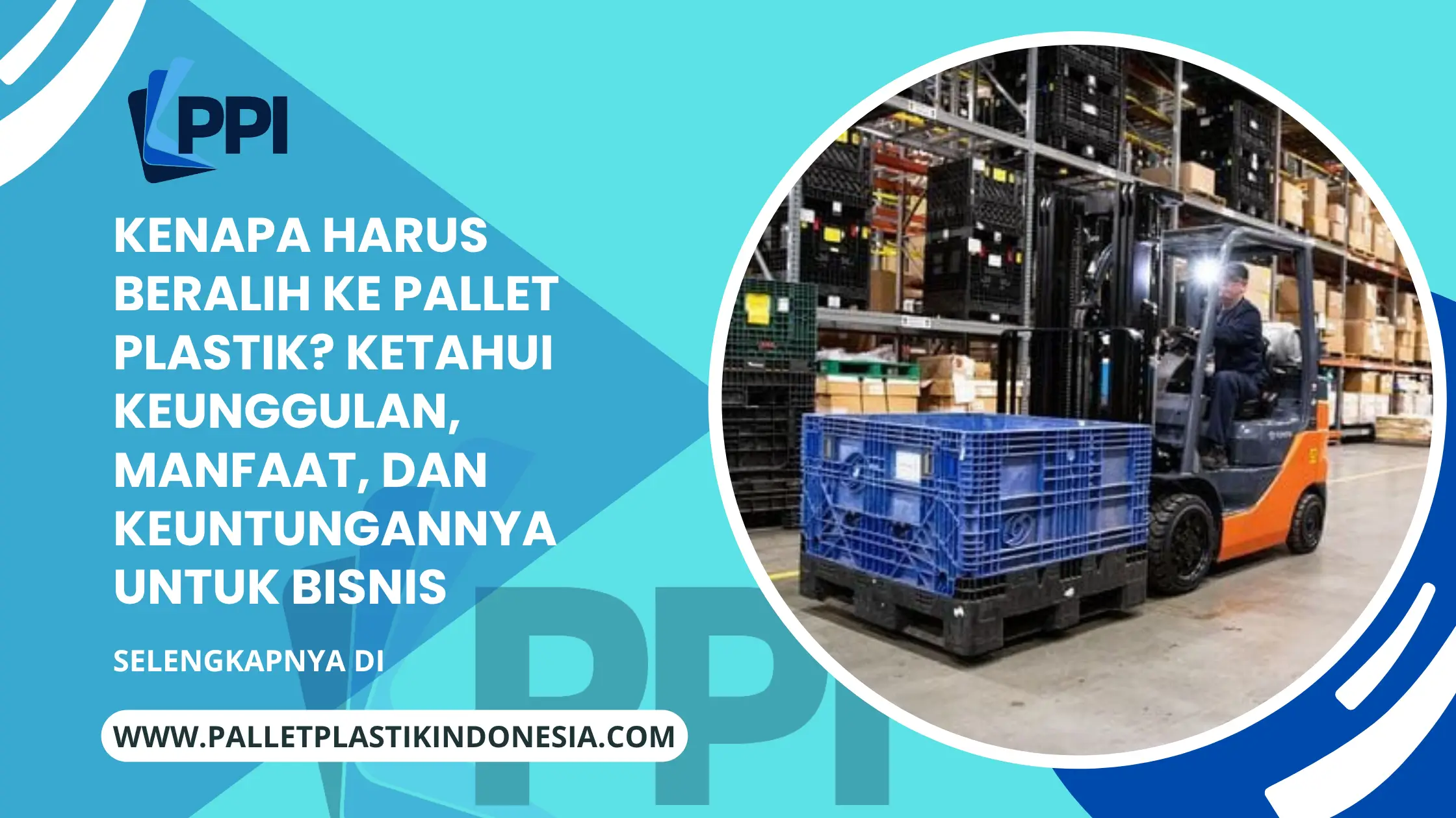 Kenapa Harus Beralih ke Pallet Plastik? Ketahui Keunggulan, Manfaat, dan Keuntungannya untuk Bisnis