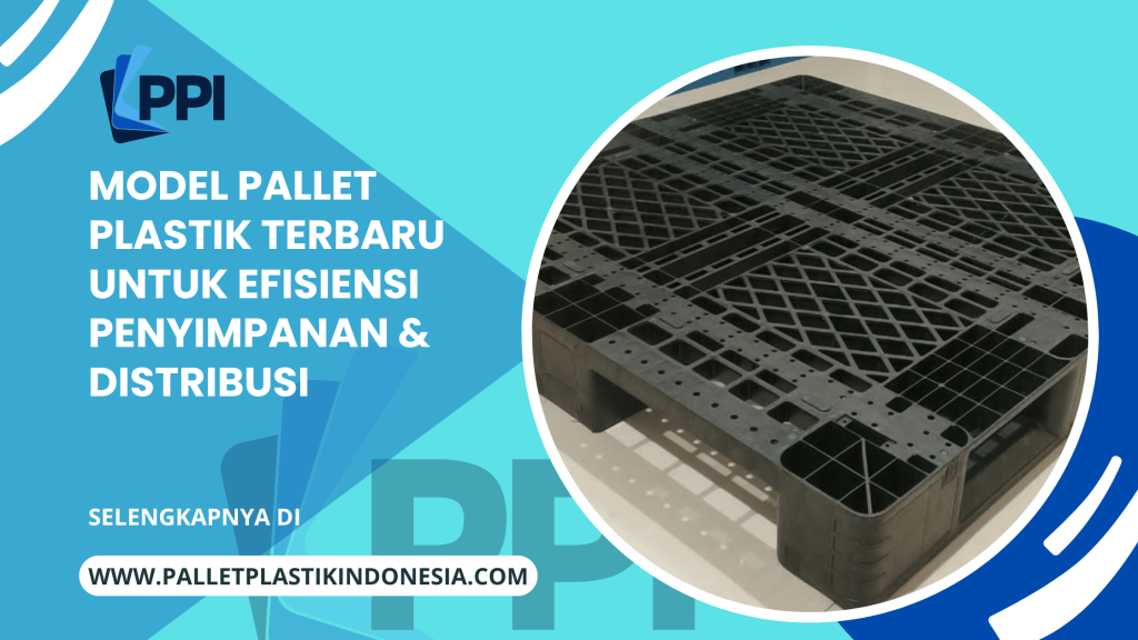 Model Pallet Plastik Terbaru untuk Efisiensi Penyimpanan & Distribusi