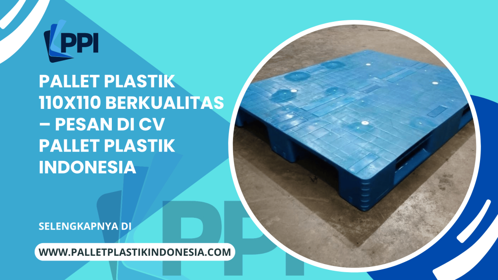 Pallet Plastik 110x110 Berkualitas – Pesan di CV Pallet Plastik Indonesia