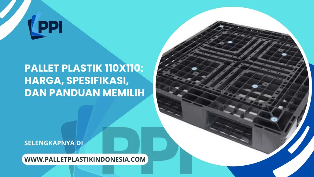 Pallet Plastik 110x110: Harga, Spesifikasi, dan Panduan Memilih