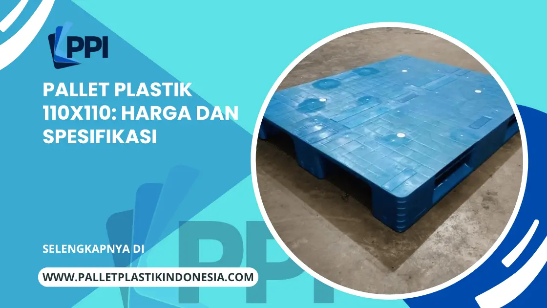 Pallet Plastik 110x110: Harga dan Spesifikasi