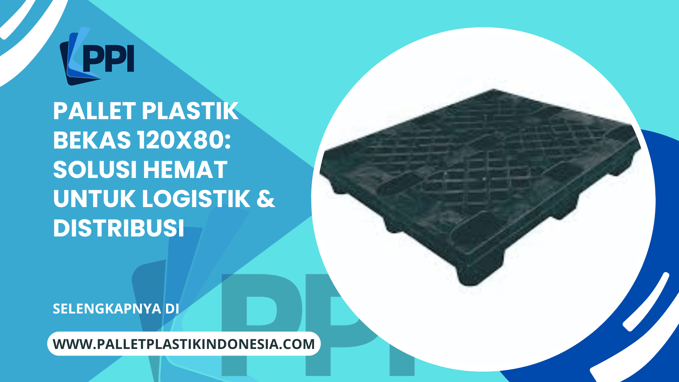 Pallet Plastik Bekas 120x80: Solusi Hemat untuk Logistik & Distribusi