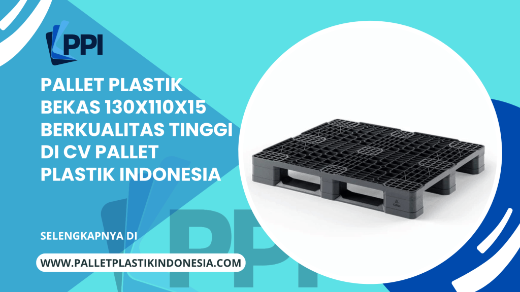 Pallet Plastik Bekas 130x110x15 Berkualitas Tinggi di CV Pallet Plastik Indonesia