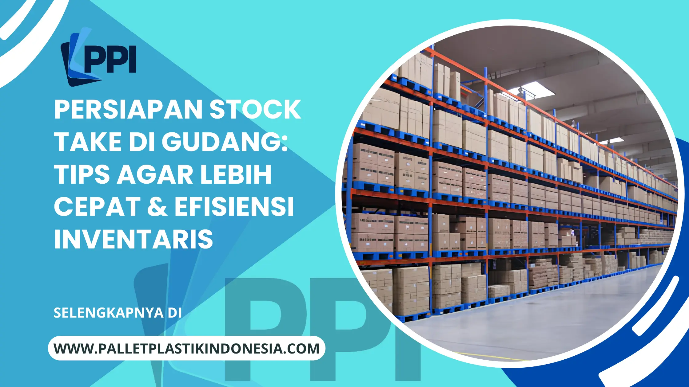 Persiapan Stock Take di Gudang: Tips Agar Lebih Cepat & Efisiensi Inventaris