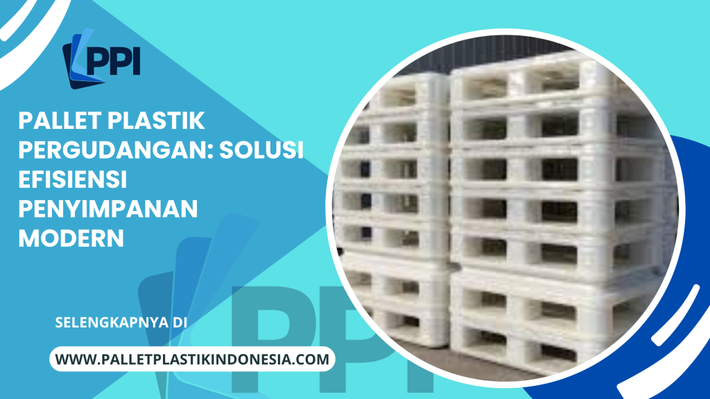 Pallet Plastik Pergudangan Solusi Efisiensi Penyimpanan Modern (1)