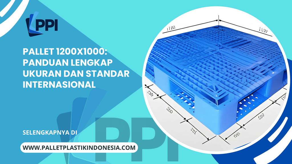 Pallet 1200x1000: Panduan Lengkap Ukuran dan Standar Internasional